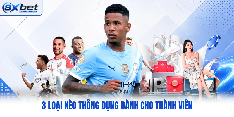 3 loại kèo thông dụng dành cho thành viên