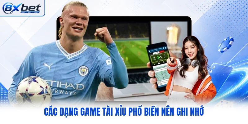 Các dạng game tài xỉu phổ biến nên ghi nhớ