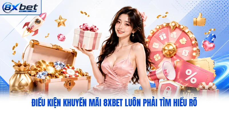 Điều kiện khuyến mãi 8XBET luôn phải tìm hiểu rõ