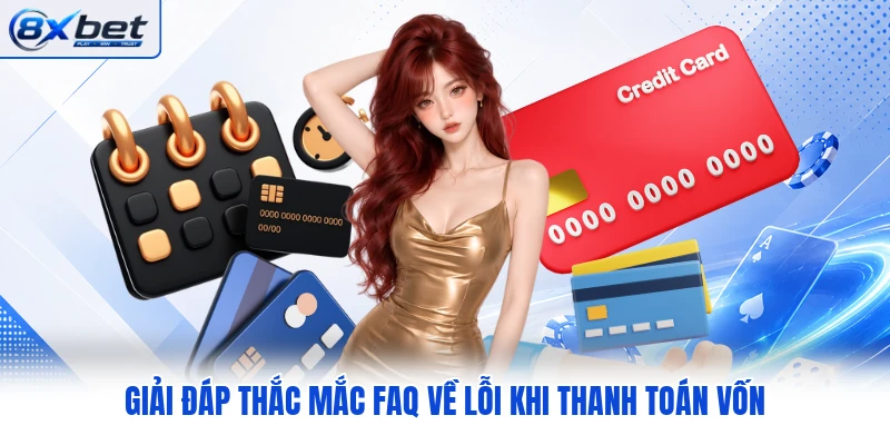 Giải đáp thắc mắc FAQ về lỗi khi thanh toán vốn