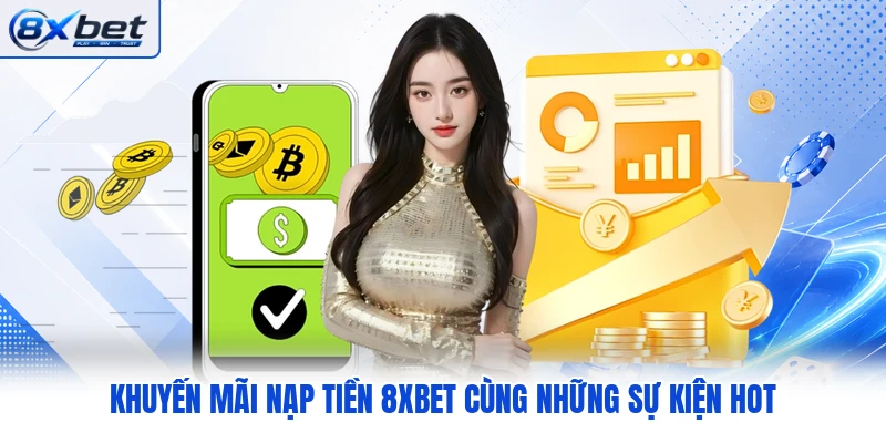 Khuyến mãi nạp tiền 8XBET cùng những sự kiện hot