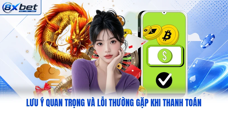Lưu ý quan trọng và lỗi thường gặp khi thanh toán