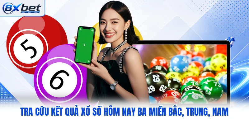 Tra cứu kết quả xổ số hôm nay ba miền Bắc, Trung, Nam